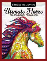 Utimate Horse Coloring Book for Adults: Horses in Mandala Patterns for Relaxation and Stress Relief: Volume 10 (Coloring Book for Grown-Ups) 1975739965 Book Cover