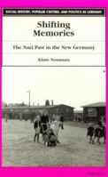 Shifting Memories: The Nazi Past in the New Germany (Social History, Popular Culture, and Politics in Germany) 0472111477 Book Cover