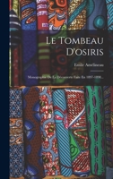 Le Tombeau D'osiris: Monographie De La D�couverte Faite En 1897-1898... 1017818797 Book Cover