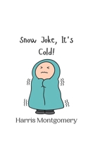 Snow Joke, It's Cold! 9916942668 Book Cover