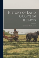 History of Land Grants in Illinois 1014433312 Book Cover