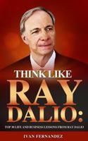 Think Like Ray Dalio: Top 30 Life and Business Lessons from Ray Dalio 1720140286 Book Cover