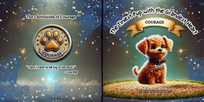 The Tiniest Pup with the Grandest Heart (The Chronicles of Courage) 1967871019 Book Cover