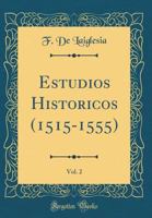 Estudios Historicos (1515-1555), Vol. 2 (Classic Reprint) 0366883364 Book Cover