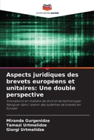 Aspects juridiques des brevets européens et unitaires: Une double perspective (French Edition) 6208074061 Book Cover