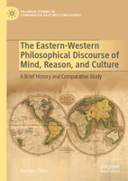 The Eastern-Western Philosophical Discourse of Mind, Reason, and Culture: A Brief History and Comparative Study (Palgrave Studies in Comparative East-West Philosophy) 3032031222 Book Cover