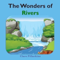The Wonders of Rivers: Informative and Fun Nature Book for Kids Ages 4-8 B09MYTFXWK Book Cover