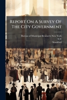 Report On a Survey of the City Government of Indianapolis, Indiana: Prepared for the Indianapolis Chamber of Commerce 1277374252 Book Cover