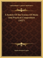 A System Of The Science Of Music And Practical Composition 116647657X Book Cover