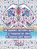 100 animales increíbles para la relajación del libro de colorear para adultos: Un libro para colorear para adultos con leones, elefantes, búhos, ... de animales con patrones) B09DFK4M3W Book Cover