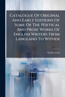 A brief hand-list of original and early editions of some of the poetical and prose works of English writers from Langland to Wither, exhibited at the Grolier Club, May 11 to 25, 1893 1247541649 Book Cover