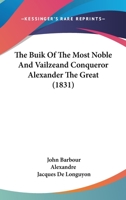 The Buik Of The Most Noble And Vailzeand Conqueror Alexander The Great 1437145213 Book Cover