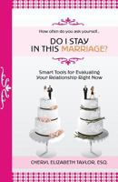 Do I Stay in This Marriage? Smart Tools for Evaluating Your Relationship Right Now 0985464666 Book Cover