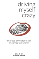 Driving Myself Crazy: My Life as a Five-Star Driver in a Three-Star World B0CDNF871D Book Cover
