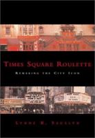 Times Square Roulette: Remaking the City Icon 0262194627 Book Cover