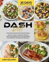Dash Diet: Healthy, quick, and easy recipes - 30 days' meal plan to lose weight and improve your blood pressure 1801158509 Book Cover