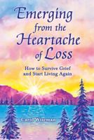 Emerging from the Heartache of Loss: How to Survive Grief and Start Living Again 1680882805 Book Cover