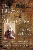 The Life Story of Albert Pike 1613421028 Book Cover