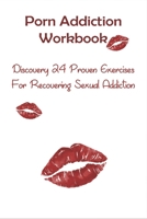 Porn Addiction Workbook: Discovery 24 Proven Exercises For Recovering Sexual Addiction: What Are Addiction Withdrawal Symptoms B08WJY52Q2 Book Cover