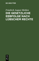 Die gesetzliche Erbfolge nach Lübschem Rechte 3112630157 Book Cover