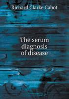 The Serum Diagnosis of Disease 374471876X Book Cover