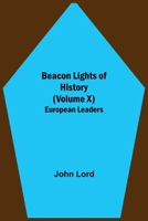 Beacon Lights of History: European Leaders: Volume 10 1500584991 Book Cover