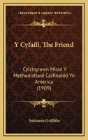 Y Cyfaill, The Friend: Cylchgrawn Misol Y Methodistiaid Calfinaidd Yn America (1909) 1168151457 Book Cover