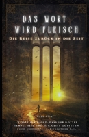 Das Wort wird Fleisch - Die Reise zurück in die Zeit: Die Macht des Glaubens und das christliche Mysterium des innewohnenden Christus (German Edition) B0GZ7R3XR5 Book Cover