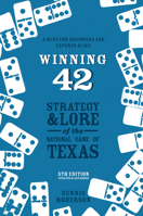 Winning 42: Strategy & Lore of the National Game of Texas 0896725413 Book Cover