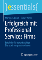 Erfolgreich mit Professional Services Firms: Eckpfeiler für zukunftsfähige Dienstleistungsunternehmen (essentials) (German Edition) 3658452188 Book Cover