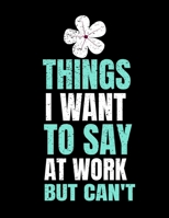 Things I Want To Say At Work But I Can't: 366 Day Daily Planner 2020: Perfect For Coworker Or Office Environment 1673372392 Book Cover