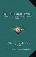 Dendrologie, Part 1: Die Polypetalen Enthaltend (1869) 1168166128 Book Cover