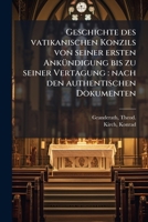Geschichte Des Vatikanischen Konzils: Von Seiner Ersten Ankundigung Bis Zu Seiner Vertagung: Nach Den Authentischen Dokumenten... 1175395978 Book Cover