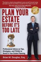 Plan Your Estate Before It's Too Late: Professional Advice on Tips, Strategies, and Pitfalls to Avoid in Your Estate Planning 1540358771 Book Cover