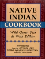 Native Indian Cookbook: Wild Game, Fish, and Wild Edibles 0785807071 Book Cover