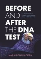 Before and After the DNA Test: A Comprehensive Guide to Privacy, Medical, Legal, and Personal Concerns in the World of Consumer DNA Testing B0FS28BWSC Book Cover