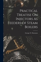 Practical Treatise On Injectors As Feeders of Steam Boilers 1017392943 Book Cover