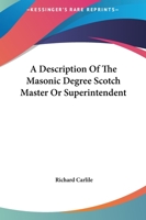 A Description Of The Masonic Degree Scotch Master Or Superintendent 1419117076 Book Cover