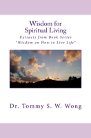 Wisdom for Spiritual Living: Extracts from Book Series "Wisdom on How to Live Life" 1480116904 Book Cover