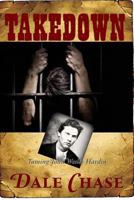Takedown: Taming John Wesley Hardin 1590215168 Book Cover