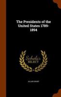 The Presidents of the United States 1789-1894 1177505495 Book Cover