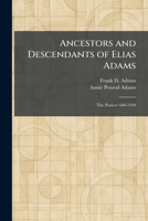 Ancestors and Descendants of Elias Adams: The Pioneer 600-1930 1025425782 Book Cover