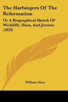 The Harbingers Of The Reformation: Or A Biographical Sketch Of Wickliffe, Huss, And Jerome 1148278974 Book Cover