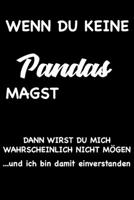 WENN DU KEINE PANDAS MAGST, DANN WIRST DU MICH WAHRSCHEINLICH NICHT MÖGEN und ich bin damit einverstanden: Geschenk lustigen Spruch Liniertes ... mit lustigen Spruch (German Edition) 1692198815 Book Cover