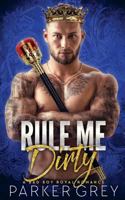 Rule Me Dirty: A Royal Bad Boy Romance 1974445682 Book Cover
