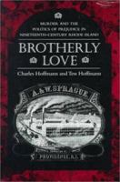 Brotherly Love: Murder and the Politics of Prejudice in Nineteenth-Century Rhode Island 1558491635 Book Cover