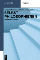 Selbst philosophieren: Ein Methodenbuch (De Gruyter Studium) 3110314487 Book Cover