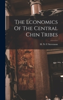The Economics of the Central Chin Tribes, 1014815584 Book Cover