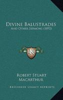 Divine Balustrades: And Other Sermons 1120276438 Book Cover