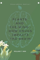 Plants And The Mind: How Drugs Impacts The Brain B0BXNP8QFT Book Cover